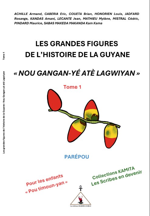 Les grandes figures de l'histoire de la Guyane — Tome 1 (pré-ados)