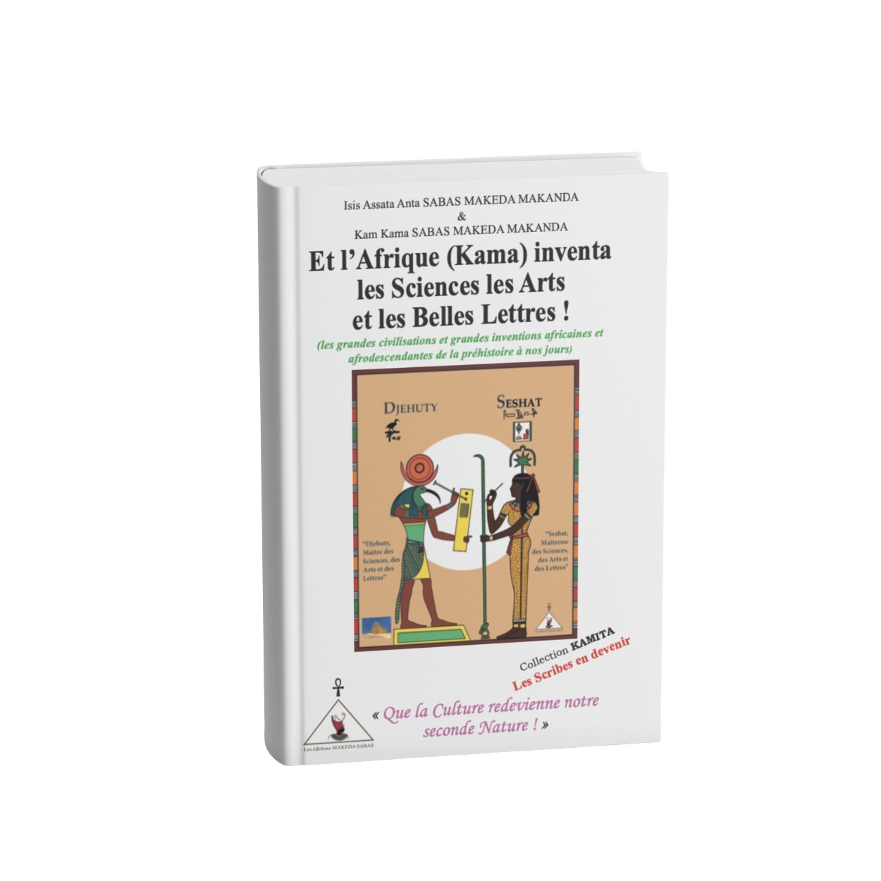 Et l'Afrique (Kama) inventa les sciences, les arts et les belles lettres !