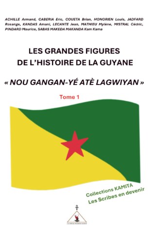 Les grandes figures de l'histoire de la Guyane — Tome 1 (ados & adultes)